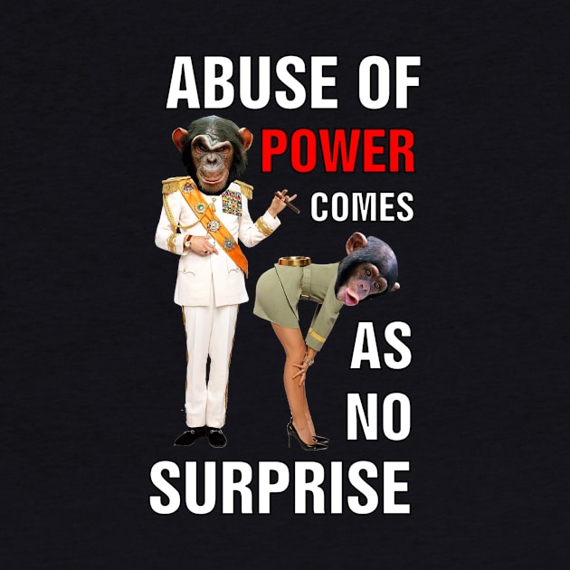 abuse of power comes as no surprise quote Monkey dictator by richercollections